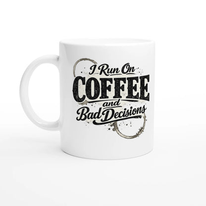 11oz ceramic coffee mug with black and white I Run On Coffee And Bad Decisions quote design