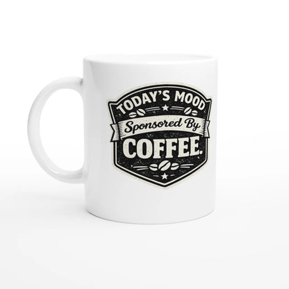 11oz ceramic coffee mug with Today’s Mood Sponsored By Coffee vintage quote design